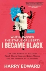 When I Passed the Statue of Liberty I Became Black By Harry Edward, Neil Duncanson (Editor) Cover Image