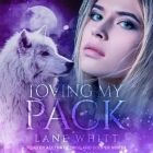 Loving My Pack Lib/E By Lane Whitt, Aletha George (Read by), Cooper North (Read by) Cover Image