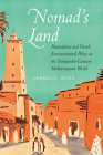 Nomad's Land: Pastoralism and French Environmental Policy in the Nineteenth-Century Mediterranean World (France Overseas: Studies in Empire and Decolonization) By Andrea E. Duffy Cover Image