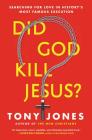 Did God Kill Jesus?: Searching for Love in History's Most Famous Execution By Tony Jones Cover Image