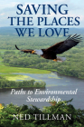 Saving the Places We Love: Paths to Environmental Stewardship By Ned Tillman Cover Image