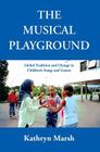 The Musical Playground: Global Tradition and Change in Children's Songs and Games By Kathryn Marsh Cover Image
