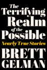 The Terrifying Realm of the Possible: Nearly True Stories By Brett Gelman Cover Image
