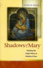 Shadows of Mary: Understanding Images of the Virgin Mary in Medieval Texts By Teresa P. Reed Cover Image