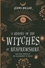 A History of the Witches of Renfrewshire: Who Were Burned on the Gallowgreen of Paisley Cover Image