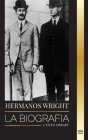 Hermanos Wright: La biografía de los pioneros de la aviación estadounidense y del primer avión motorizado del mundo (Historia) By United Library Cover Image
