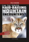 Can You Survive Hair-Raising Mountain Encounters?: An Interactive Wilderness Adventure By Matt Doeden Cover Image