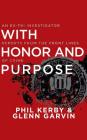 With Honor and Purpose: An Ex-FBI Investigator Reports from the Front Lines of Crime By Phil Kerby, Glenn Garvin, Mel Foster (Read by) Cover Image