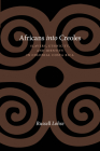Africans Into Creoles: Slavery, Ethnicity, and Identity in Colonial Costa Rica By Russell Lohse Cover Image