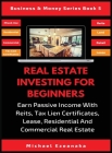 Real Estate Investing For Beginners: Earn Passive Income With Reits, Tax Lien Certificates, Lease, Residential & Commercial Real Estate By Michael Ezeanaka Cover Image
