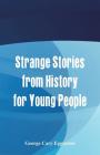 Strange Stories from History for Young People Cover Image