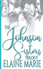 The Johnson Sisters Trilogy By Elaine Marie Cover Image