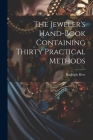 The Jeweler's Hand-Book Containing Thirty Practical Methods By Rudolph Herr Cover Image