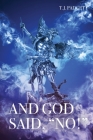 And God Said, No! By T. J. Padgett Cover Image