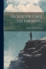 Du Suicide Chez Les Enfants... By Jacques Joseph Moreau Cover Image