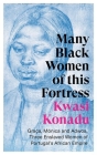 Many Black Women of This Fortress: Graça, Mónica and Adwoa, Three Enslaved Women of Portugal's African Empire By Kwasi Konadu Cover Image