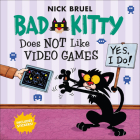 Bad Kitty Does Not Like Video Games By Nick Bruel Cover Image