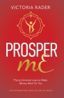 Prosper mE: The 35 Universal Laws to Make Money Work for You By Victoria Rader Cover Image
