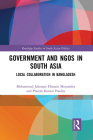 Government and Ngos in South Asia: Local Collaboration in Bangladesh (Routledge Studies in South Asian Politics) By Mohammad Jahangir Hossain Mojumder, Pranab Kumar Panday Cover Image