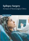 Epilepsy Surgery: An Issue of Neurosurgery Clinics Cover Image