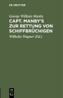 Capt. Manby's Zur Rettung Von Schiffbrüchigen By George William Manby, Wilhelm Wagner (Editor) Cover Image