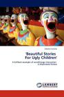 'Beautiful Stories For Ugly Children' By Alberto Cornero Cover Image