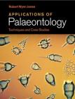 Applications of Palaeontology: Techniques and Case Studies By Robert Wynn Jones Cover Image