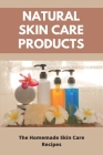 Natural Skin Care Products: The Homemade Skin Care Recipes: Best Natural Lip Balm For Daily Use By Renaldo Lalata Cover Image