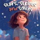 Stars, Stripes and Smiles: A Rhyming Journey on Independence Day (Holiday Books For Kids) By Tex Stanly Cover Image