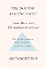 The Doctor and the Saint: Caste, Race, and Annihilation of Caste, the Debate Between B.R. Ambedkar and M.K. Gandhi By Arundhati Roy Cover Image