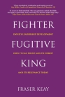 Fighter Fugitive King: David's Leadership Development, How it Can Point Men to Christ, and its Relevance Today By Fraser Keay Cover Image