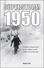 Superstorm 1950: The Greatest Simultaneous Blizzard, Ice Storm, Windstorm, and Cold Outbreak of the Twentieth Century Cover Image