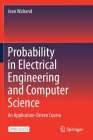 Probability in Electrical Engineering and Computer Science: An Application-Driven Course By Jean Walrand Cover Image