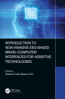 Introduction to Non-Invasive Eeg-Based Brain-Computer Interfaces for Assistive Technologies By Teodiano Bastos-Filho (Editor) Cover Image