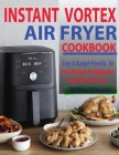 Instant Vortex Air Fryer Cookbook: Easy & Budget-Friendly Air Fryer Recipes For Beginners & Advanced Users By Audrey Coleman Cover Image