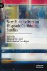 New Perspectives on Hispanic Caribbean Studies By Magdalena López (Editor), María Teresa Vera-Rojas (Editor) Cover Image