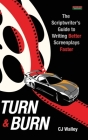 Turn & Burn: The Scriptwriter's Guide to Writing Better Screenplays Faster (Writing Guides) By Cj Walley Cover Image