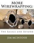 More Wirewrapping: The Basics and Beyond By Jim McIntosh Cover Image