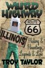 Weird Highway: Illinois By Troy Taylor Cover Image