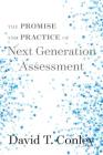 The Promise and Practice of Next Generation Assessment By David T. Conley Cover Image