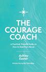 The Courage Coach: A Practical, Friendly Guide on How to Heal from Abuse By Boz Tchividjian (Foreword by), Ashley Easter Cover Image