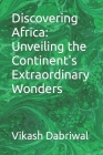 Discovering Africa: Unveiling the Continent's Extraordinary Wonders Cover Image