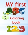 My first abc coloring book 123: An Activity Book for Toddlers and Preschoolers (ages 2,3,4,5) to Fun with Numbers, Letters, Shapes, Colors, tracing an By My First Coloring Book Cover Image
