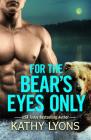For the Bear's Eyes Only (Grizzlies Gone Wild #3) By Kathy Lyons Cover Image