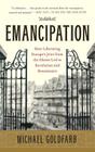 Emancipation: How Liberating Europe's Jews from the Ghetto Led to Revolution and Renaissance Cover Image