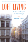 Loft Living: Culture and Capital in Urban Change By Sharon Zukin Cover Image