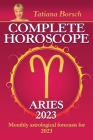 Complete Horoscope Aries 2023: Monthly Astrological Forecasts for 2023 By Tatiana Borsch Cover Image