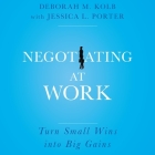 Negotiating at Work: Turn Small Wins Into Big Gains Cover Image