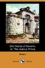 Don Garcia of Navarre; Or, the Jealous Prince (Dodo Press) By Moliere Cover Image