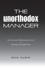 The Unorthodox Manager: Life Lessons for Eliminating Turnover & Running Successful Teams By Dan Clein Cover Image